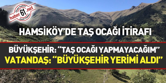 Hamsiköy sakininden taşocağı itirafı: Yerimi Büyükşehir Belediyesi aldı