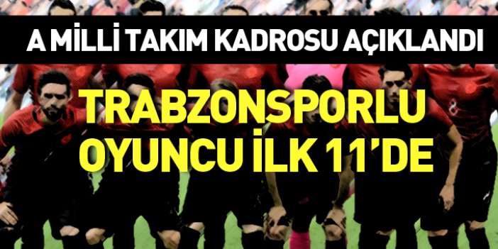 Trabzonsporlu oyuncu kadroda - Türkiye A Milli Takım ilk 11'i açıklandı