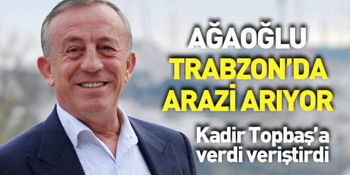Ali Ağaoğlu, inşaat için Trabzon'da arazi arıyor