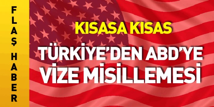 Flaş haber! Türkiye'den ABD'ye vize misillemesi