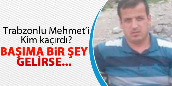 Trabzonlu Mehmet'i kim kaçırdı?
