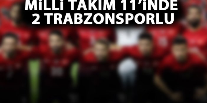 Milli Takım 11'inde 2 Trabzonsporlu