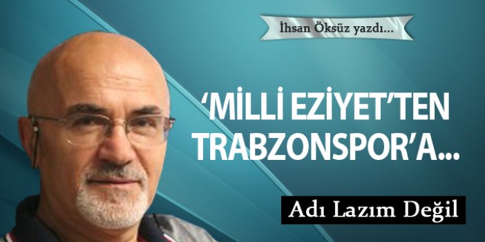 'Milli eziyet'ten Trabzonspor'a...