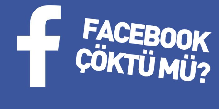 Facebook çöktü mü? Facebook'a neden girilmiyor?