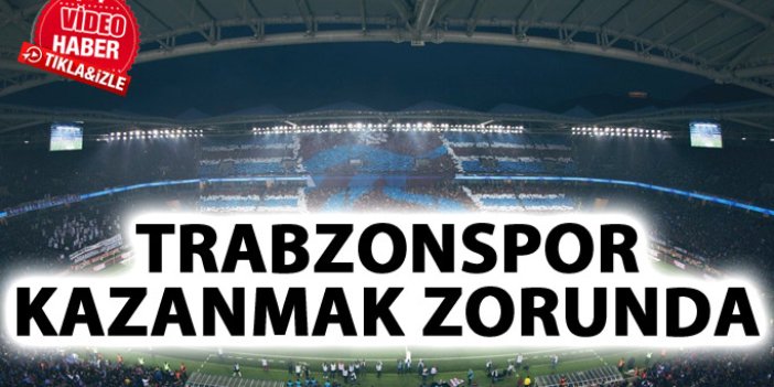 Trabzonspor kazanmak zorunda