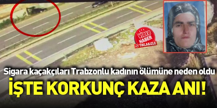 Trabzon'da kadının öldüğü kazanın görüntüsü ortaya çıktı