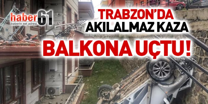 Trabzon'da akılalmaz kaza! Araç balkona uçtu!