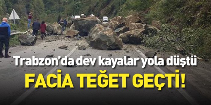 Trabzon'da dev kayalar yola düştü!