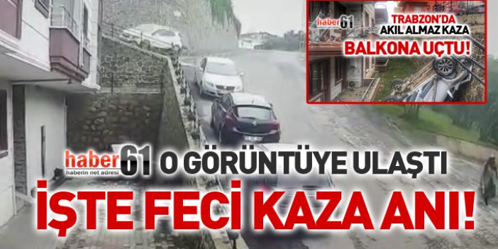 Trabzon'da araç balkona böyle uçtu! İşte kaza anı