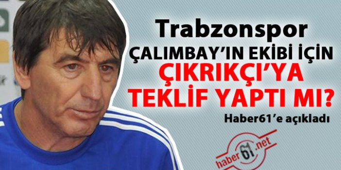 Trabzonspor Orhan Çıkrıkçı'ya teklif yaptı mı?