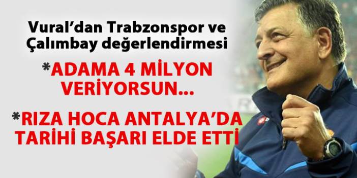 Vural'dan Trabzonspor ve Çalımbay yorumu