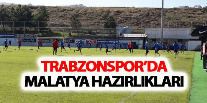 Trabzonspor'da Malatyaspor hazırlıkları