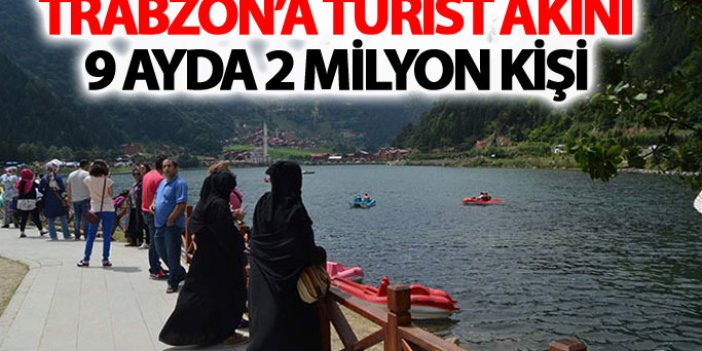 Trabzon'a turist akını: 9 ayda 2 milyon kişi