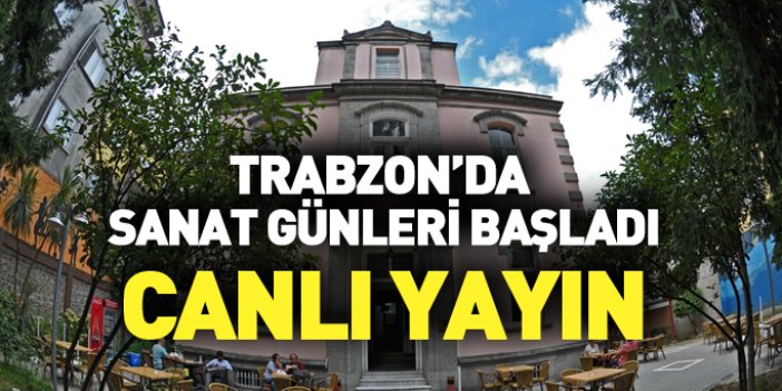 Trabzon'da sanat günleri başladı - canlı yayın