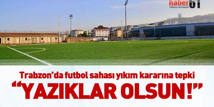 Trabzon'da futbol sahasının yıkım kararına tepki