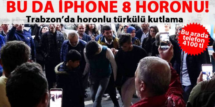 Trabzon'da İphone 8'e horonlu türkülü kutlama