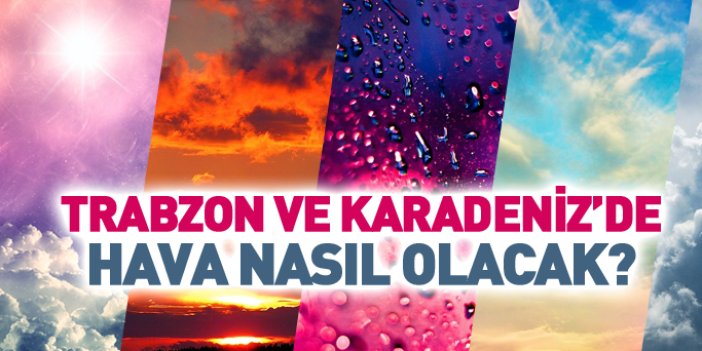 Trabzon ve Karadeniz'de hava durumu 23.10.2017
