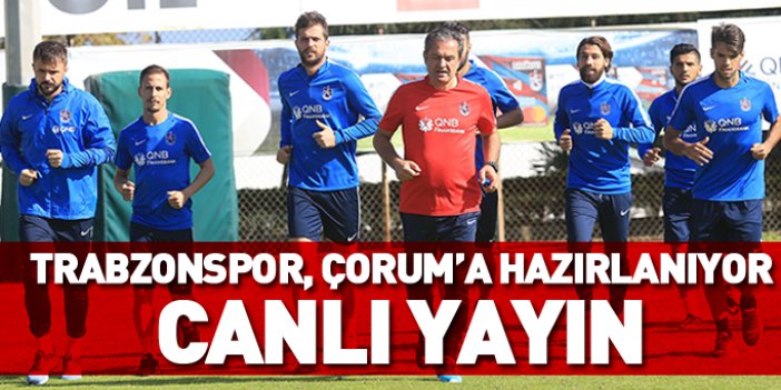 Trabzonspor Çorum maçına hazırlanıyor - CANLI YAYIN