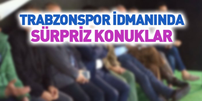 Trabzonspor antrenmanında sürpriz konuklar