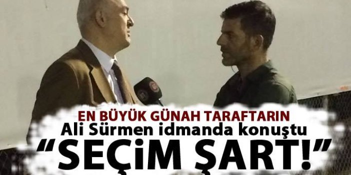 Ali Sürmen: En büyük günah Trabzonspor taraftarının