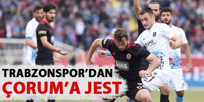 Trabzonspor'dan Çorum'a jest