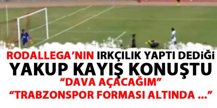 Rodallega'nın ırkçılık yaptığını söylediği Çorumsporlu Yakup Kayış konuştu "Dava açacağım"