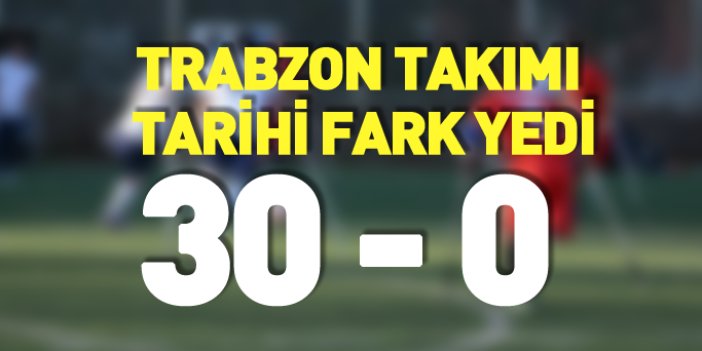 Trabzon takımı tarihi fark yedi: 30-0