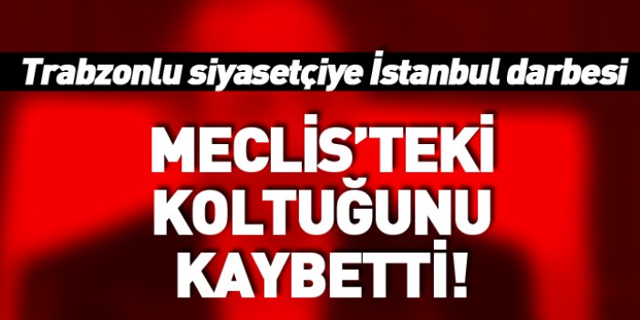 Trabzonlu siyasetçiye mecliste İstanbul darbesi