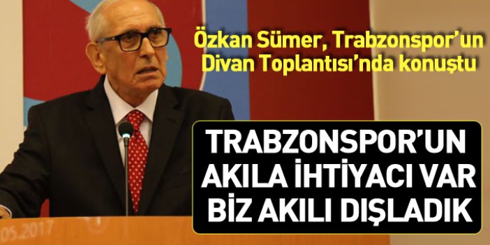 Özkan Sümer, Trabzonspor divanında konuştu: Yönetim olumsuzlukları süslüyor