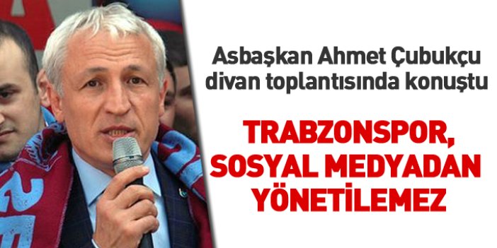 Asbaşkan Ahmet Çubukçu: Trabzonspor sosyal medyadan yönetilemez
