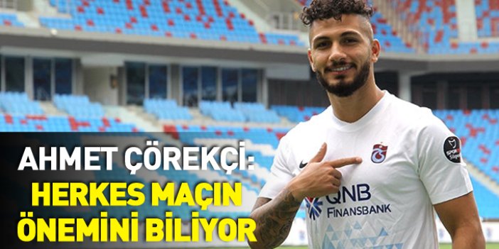 Kamil Ahmet: Herkes maçın önemini biliyor