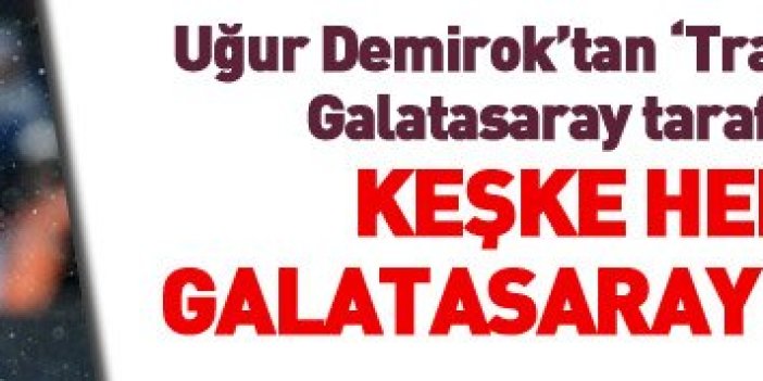 Uğur Demirok: Keşke her hafta Galatasaray ile oynasak