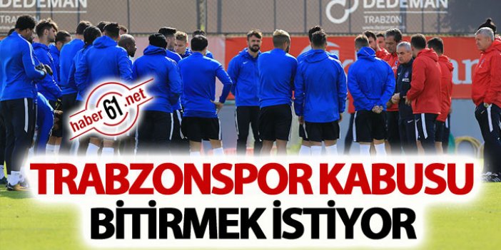 Trabzonspor kabusu bitirmek istiyor