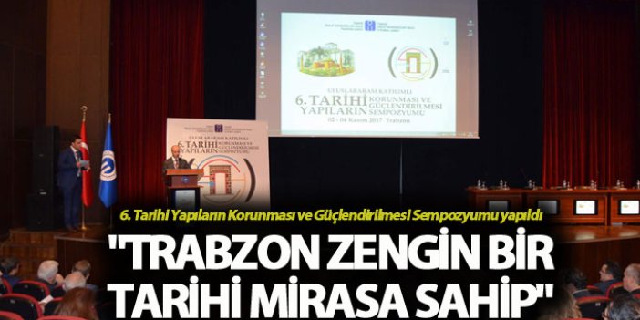 "Trabzon zengin bir tarihi mirasa sahip"