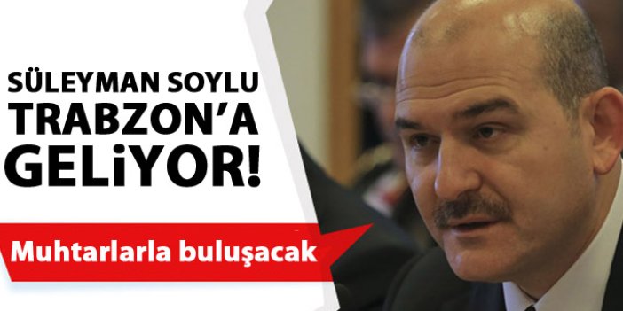 Süleyman Soylu yarın Trabzon’da olacak