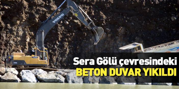 Sera Gölü'nün çevresindeki beton duvar yıkıldı