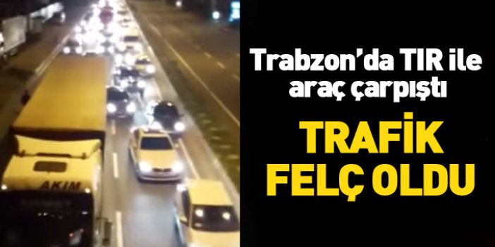 Trabzon'da trafiği felç eden kaza