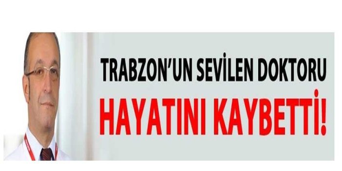 Trabzon'un sevilen doktoru Aydın Aydın hayatını kaybetti