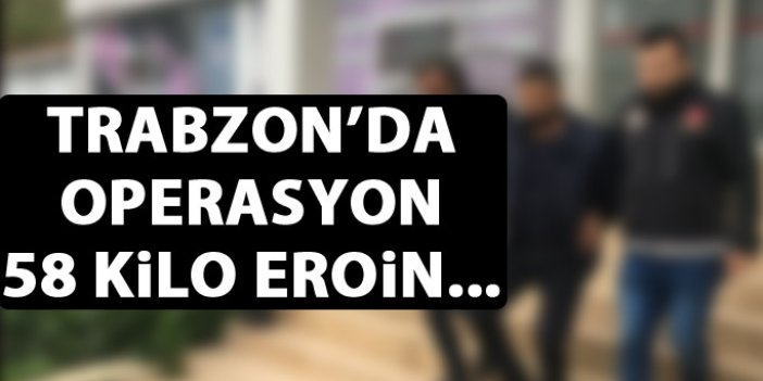 Trabzon'da 58 kilo eroin yakalandı