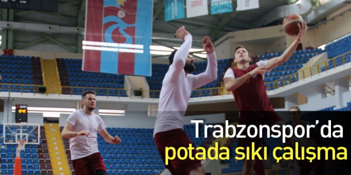 Trabzonspor Basketbolda sıkı çalışma