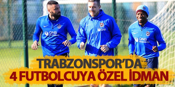 Trabzonspor'da 4 futbolcuya özel idman