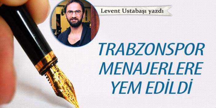 Trabzonspor menajerlere yem edildi