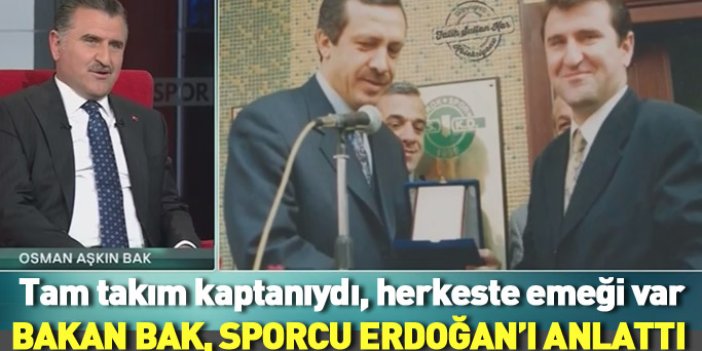 Spor Bakanı Bak, sporcu Erdoğan'ı anlattı