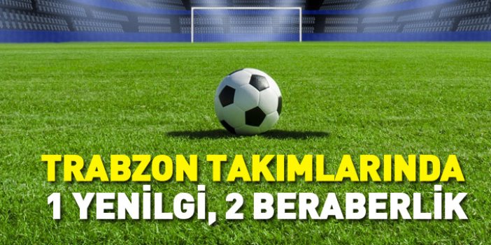 Trabzon takımlarında 1 yenilgi, 2 beraberlik