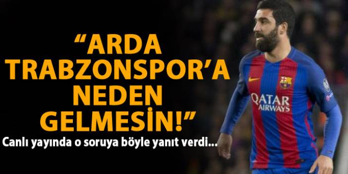 "Arda Trabzonspor'a neden gelmesin"
