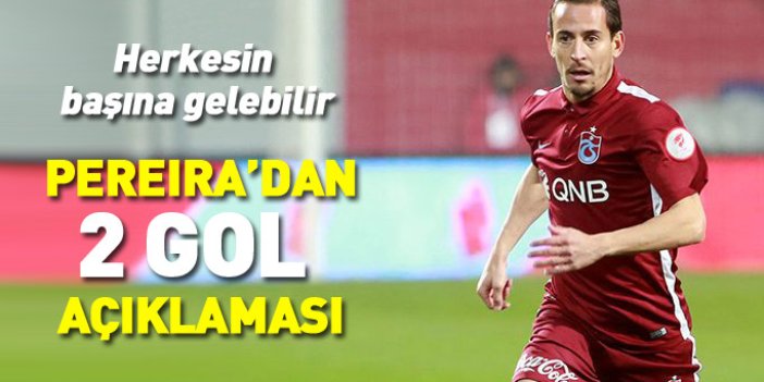 Trabzonsporlu Pereira'dan talihsiz 2 gol için açıklama