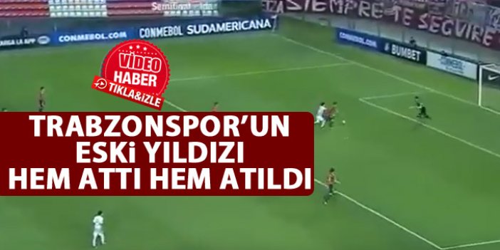 Trabzonspor'un eski yıldızı hem attı hem atıldı