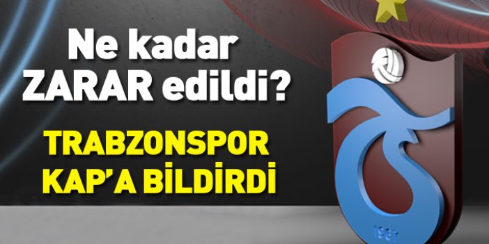 Trabzonspor zararını KAP'a bildirdi!