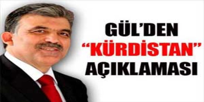 Gül'den Kürdistan açıklaması