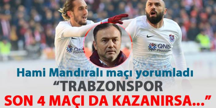 "Trabzonspor son 4 maçı da kazanırsa..."